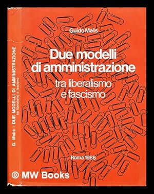 Immagine del venditore per Due modelli di amministrazione tra liberalismo e fascismo : burocrazie tradizionali e nuovi apparati / Guido Melis venduto da MW Books Ltd.