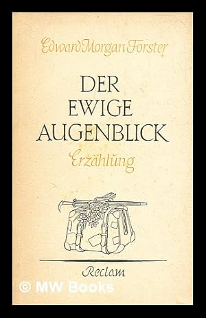 Seller image for Der ewige Augenblick : Erz�hlung / Edward Morgan Forster ; �bersetzung von Ernst Sander ; Nachwort von Hans Hennecke for sale by MW Books Ltd.