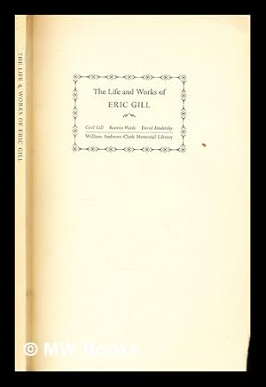 Immagine del venditore per The life and works of Eric Gill / papers read at a Clark Library symposium, 22 April, 1967, by Cecil Gill, Beatrice Warde & David Kindersley venduto da MW Books Ltd.