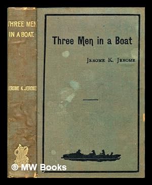 Seller image for Three men in a boat : (to say nothing of the dog) / by Jerome K. Jerome, author of "Idle thoughts of an idle fellow", "Stage land," etc ; illustrations by A. Frederics for sale by MW Books Ltd.