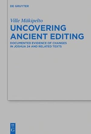 Seller image for Uncovering Ancient Editing : Documented Evidence of Changes in Joshua 24 and Related Texts for sale by AHA-BUCH GmbH
