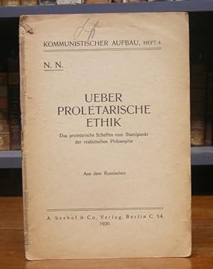 Ueber proletarische Ethik. Das proletarische Schaffen vom Standpunkt der realistischen Philosophi...