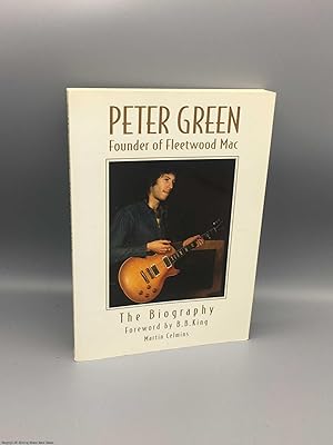 Imagen del vendedor de Peter Green: Founder of Fleetwood Mac - The Biography a la venta por 84 Charing Cross Road Books, IOBA