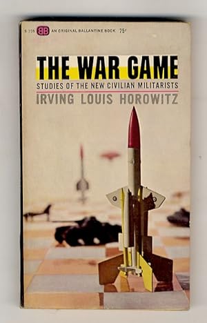 The War Game. Studies of the New Civilian Militarists.