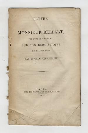 Bild des Verkufers fr Lettre a monsieur Bellart, procureur gnral, sur son rquisitoire du 10 juin 1822. zum Verkauf von Libreria Oreste Gozzini snc