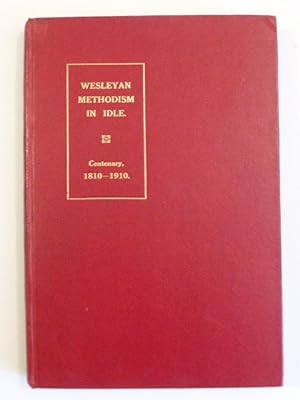 Idle Thorpe Wesleyan Methodist Chapel, 1810-1910. A Centenary Memorial of the First Wesleyan Chap...
