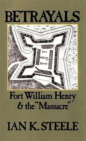 Imagen del vendedor de Betrayals : Fort William Henry and the Massacre a la venta por GreatBookPricesUK