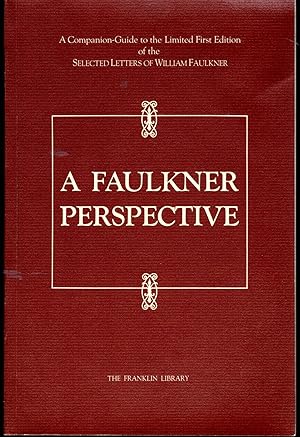 Seller image for A Faulkner Perspective: A Companion Guide to the Limited First Edition of the Selected Letters of William Faulkner for sale by Dorley House Books, Inc.