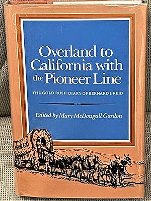 Overland to California with the Pioneer Line, The Gold Rush Diary of Bernard J. Reid