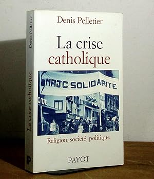 Seller image for LA CRISE CATHOLIQUE - RELIGION, SOCIETE, POLITIQUE EN FRANCE 1965-1978 for sale by Livres 113