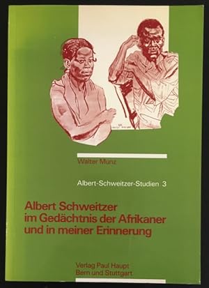 Albert Schweitzer im Gedächtnis der Afrikaner und in meiner Erinnerung.