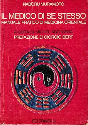 Il medico di se stesso : manuale pratico di medicina orientale