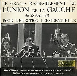 "LE GRAND RASSEMBLEMENT DE L'UNION DE LA GAUCHE 1974" / Appels de Robert FABRE, Georges MARCHAIS,...