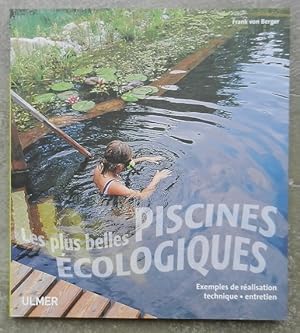 Bild des Verkufers fr Les plus belles piscines cologiques. Exemples de ralisation technique - entretien. zum Verkauf von Librairie les mains dans les poches