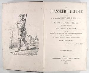 Imagen del vendedor de Le chasseur rustique contenant la thorie des armes, du tir, et de la chasse au chien d arrt, en plaine, au bois, au marais, sur les bancs, . suivi d un Trait complet sur les maladies des chiens a la venta por Philippe Lucas Livres Anciens