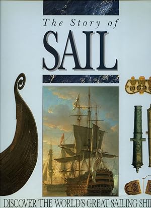 Seller image for The Story of Sail | Discover The World's Great Sailing Ships | The Ship at Sutton Hoo, The Oseberg Viking Ship, Mary Rose, Wasa, HMS Victory, Batavia, Cutty Sark, Preusen and Sobraon for sale by Little Stour Books PBFA Member