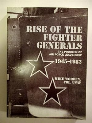 Seller image for Rise of the Fighter Generals: Problem of Air Force Leadership 1945-1982. for sale by Military Books