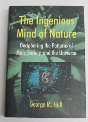 Seller image for The Ingenious Mind of Nature. Deciphering the Patterns of Man, Society, and the Universe for sale by Reflection Publications