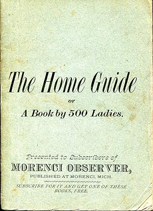 The Home Guide ; or, A Book by 500 Ladies embracoing about 1,000 recipes and hints