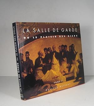 La salle de garde ou le plaisir des dieux