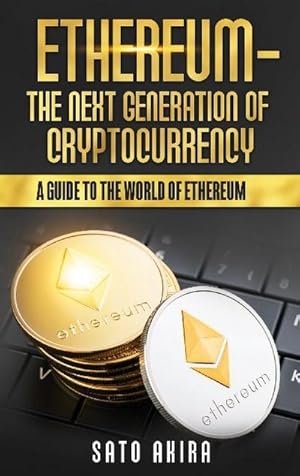 Bild des Verkufers fr Ethereum - The Next Generation of Cryptocurrency : A Guide to the World of Ethereum zum Verkauf von AHA-BUCH GmbH