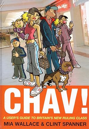 Seller image for Chav! : A User's Guide To Britain's New Ruling Class : for sale by Sapphire Books