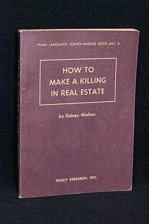 Seller image for How to Make a Killing in Real Estate; Plain Language Money Making Book No.6 for sale by Books by White/Walnut Valley Books