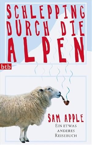 Bild des Verkufers fr Schlepping durch die Alpen : ein etwas anderes Reisebuch. Sam Apple. Aus dem Amerikan. von Monika Schmalz / btb ; 73810 zum Verkauf von NEPO UG