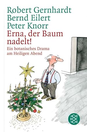 Bild des Verkufers fr Erna, der Baum nadelt! : ein botanisches Drama am Heiligen Abend. Robert Gernhardt, Bernd Eilert & Peter Knorr. Mit festlichen Zeichn. von Volker Kriegel. Im Anh. weitere Dialektfassungen von Otto Waalkes . / Fischer ; 15767 zum Verkauf von NEPO UG