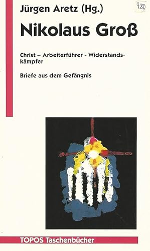 Immagine del venditore per Nikolaus Gross. Christ - Arbeiterfhrer - Widerstandskmpfer. Briefe aus dem Gefngnis. Topos-Taschenbcher ; Bd. 229. venduto da Lewitz Antiquariat