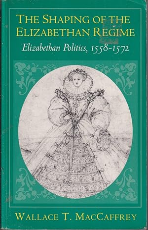 Image du vendeur pour The Shaping of the Elizabethan Regime: Elizabethan Politics, 1558-1572 mis en vente par Jonathan Grobe Books