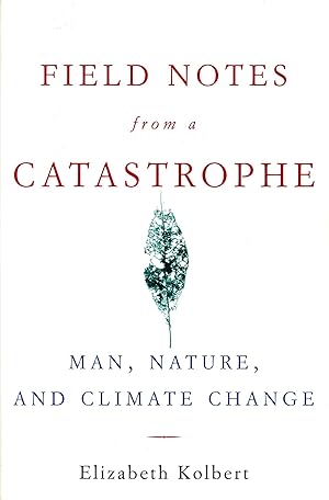 Imagen del vendedor de Field Notes from a Catastrophe: Man, Nature, and Climate Change a la venta por Bagatelle Books