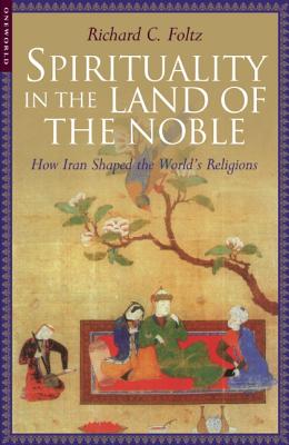 Seller image for Spirituality in the Land of the Noble: How Iran Shaped the World's Religions (Paperback or Softback) for sale by BargainBookStores
