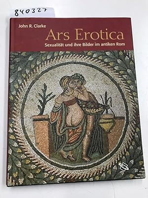 Bild des Verkufers fr Ars Erotica. Sexualitt und ihre Bilder im antiken Rom zum Verkauf von Versand-Antiquariat Konrad von Agris e.K.