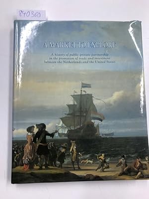 Imagen del vendedor de A market to explore: A history of public-private partnership in the promotion of trade and investment between the Netherlands and the United States a la venta por Versand-Antiquariat Konrad von Agris e.K.