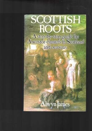 Seller image for Scottish Roots: A Step-by-step Guide For Ancestor-hunters In Scotland And Overseas for sale by Berry Books