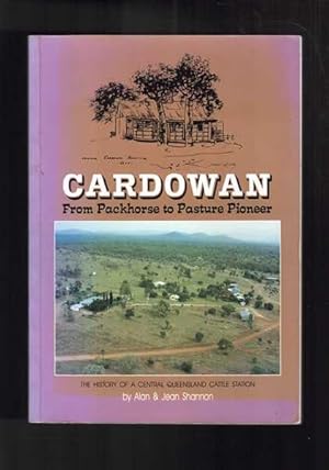 Cardowan - From Packhorse to Pasture Pioneer - The History of a Central Queensland Cattle Station.