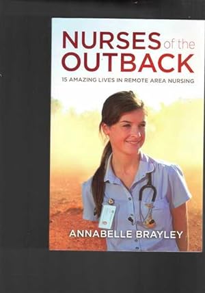 Imagen del vendedor de Nurses of the Outback: 15 Amazing Lives in Remote Area Nursing a la venta por Berry Books