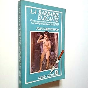 Image du vendeur pour La barbarie elegante. Ensayos y experiencias en torno a algunas novelas hispanoamericanas del siglo XIX mis en vente par MAUTALOS LIBRERA