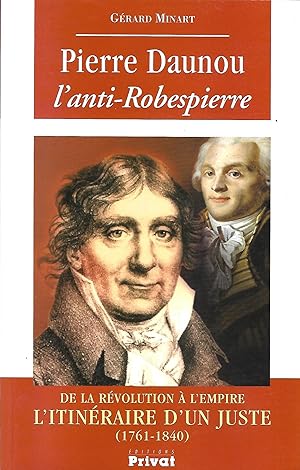Seller image for Pierre Daunou l'anti-Robespierre de la Rvolution  l'Empire l'itinraire d'une juste (1761-1840) for sale by LES TEMPS MODERNES