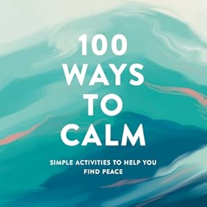 Imagen del vendedor de 100 Ways to Calm: Simple Activities to Help You Find Peace (Hardback or Cased Book) a la venta por BargainBookStores