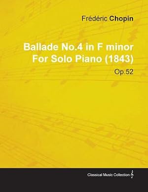 Bild des Verkufers fr Ballade No.4 in F Minor by Fr D Ric Chopin for Solo Piano (1843) Op.52 (Paperback or Softback) zum Verkauf von BargainBookStores