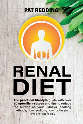 Seller image for Renal Diet: The practical lifestyle guide with over 30 specific recipes and tips to reduce the burden on your kidneys (cooking met (Paperback or Softback) for sale by BargainBookStores