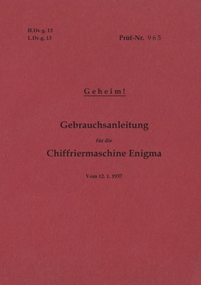 Imagen del vendedor de H.Dv.g. 13, L.Dv.g. 13 Gebrauchsanleitung f�r die Chiffriermaschine Enigma - Geheim: vom 12.1.1937 - Neuauflage 2020 (Paperback or Softback) a la venta por BargainBookStores