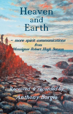 Seller image for Heaven and Earth: - more spirit communications from Monsignor Robert Hugh Benson (Paperback or Softback) for sale by BargainBookStores
