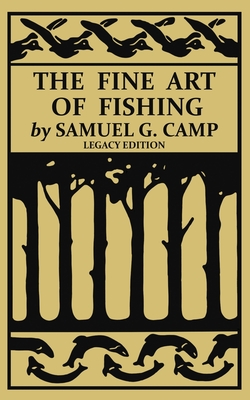Seller image for The Fine Art of Fishing (Legacy Edition): A Classic Handbook on Shore, Stream, Canoe, and Fly Fishing Equipment and Technique for Trout, Bass, Salmon, (Paperback or Softback) for sale by BargainBookStores