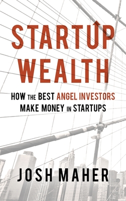 Seller image for Startup Wealth: How The Best Angel Investors Make Money In Startups (Hardback or Cased Book) for sale by BargainBookStores