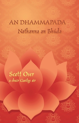 Imagen del vendedor de An Dhammapada - Nathanna an Bh�da: Eagr�n d�theangach i bP�ilis agus i nGaeilge (Paperback or Softback) a la venta por BargainBookStores