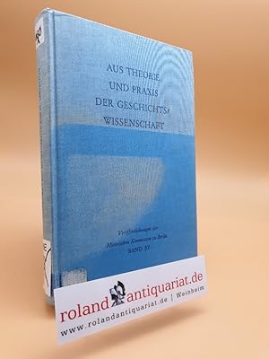 Aus Theorie und Praxis der Geschichtswissenschaft: Festschrift für Hans Herzfeld zum 80. Geburtst...