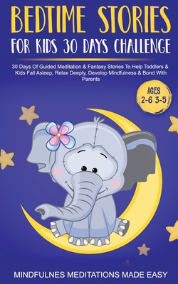 Seller image for Bedtime Stories For Kids 30 Day Challenge 30 Days Of Guided Meditation & Fantasy Stories To Help Toddlers& Kids Fall Asleep, Relax Deeply, Develop Min (Paperback or Softback) for sale by BargainBookStores